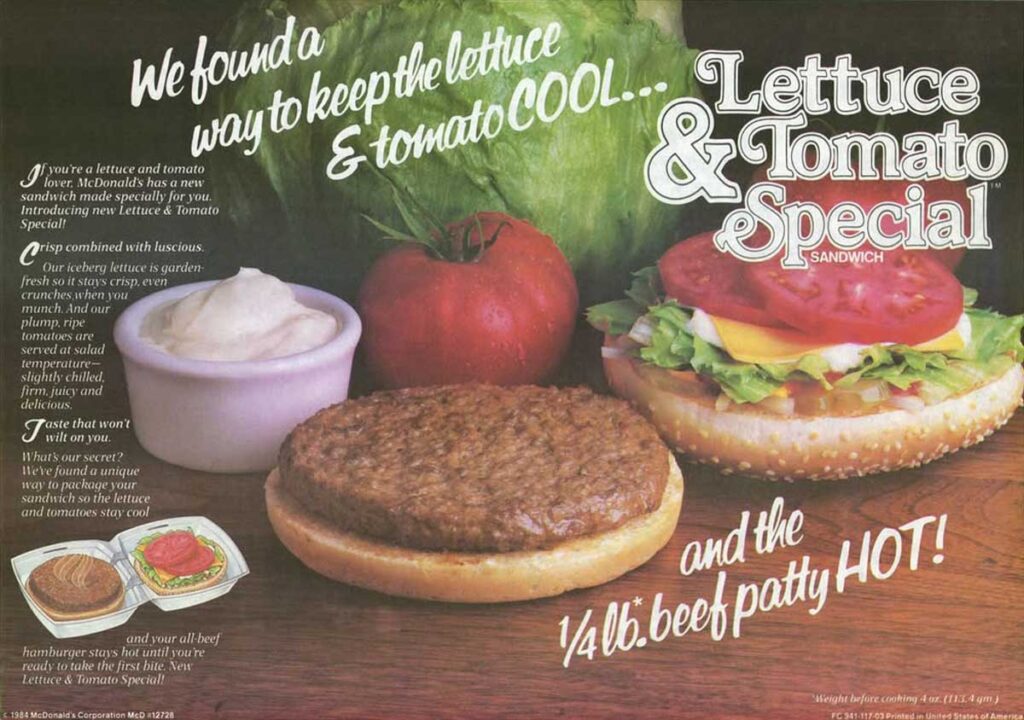 Discover McDonald's Lettuce & Tomato Special sandwich, where crisp lettuce and juicy tomato stay cool atop a sizzling beef patty. Taste the nostalgia reminiscent of our beloved discontinued fast food items, with every bite layered with flavor, crowned by a dollop of savory sauce.