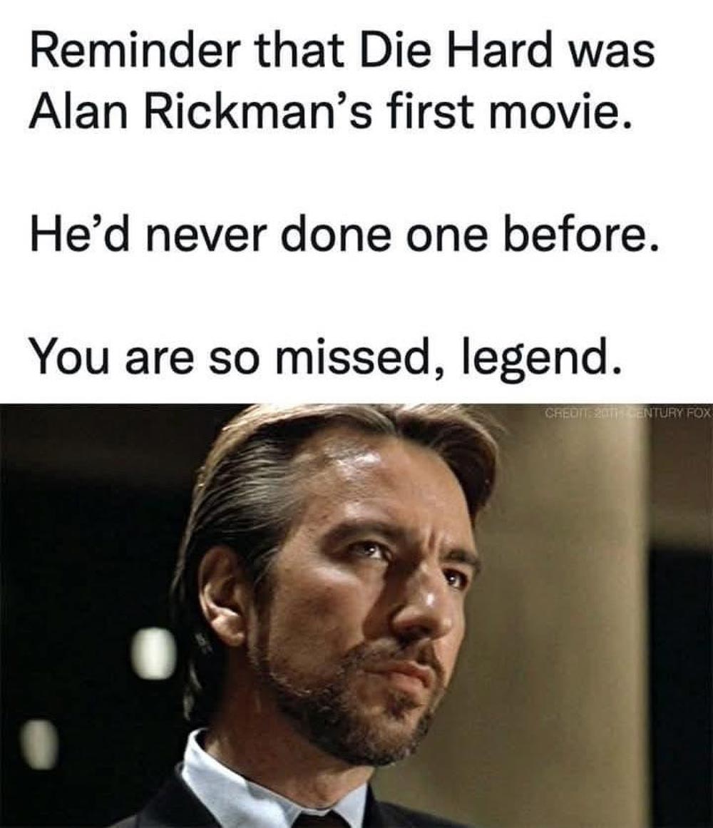 Image with text stating, “Reminder that Die Hard was Alan Rickman’s first movie. He’d never done one before. You are so missed, legend,” above a scene of Alan Rickman as Hans Gruber from Die Hard.