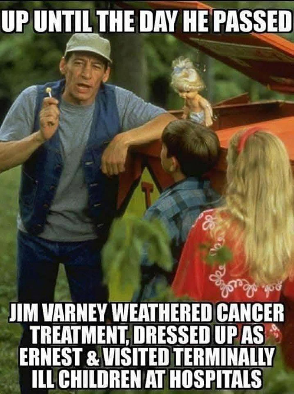 Jim Varney, dressed as his character Ernest, stands by two children beside a red vehicle. Text above and below states he visited terminally ill children in hospitals dressed as Ernest until he passed away.