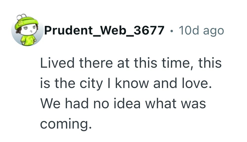 A user named Prudent_Web_3677 with a cartoon profile picture comments, Lived there at this time, this is the city I know and love. We had no idea what was coming.