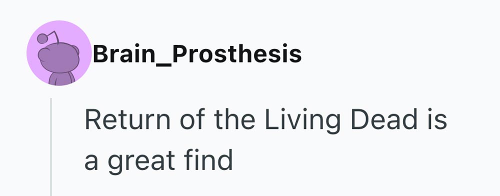 A Reddit comment by user Brain_Prosthesis with a purple cartoon avatar reads: Return of the Living Dead is a great find.