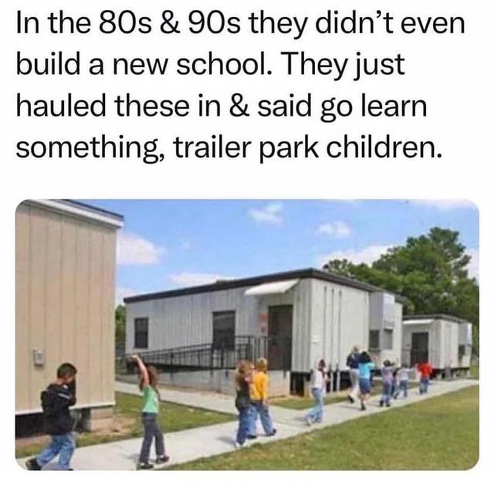 A group of elementary school children walks in a line between portable classroom buildings. The overlaid text jokes about schools using trailers instead of building new classrooms in the 80s and 90s.