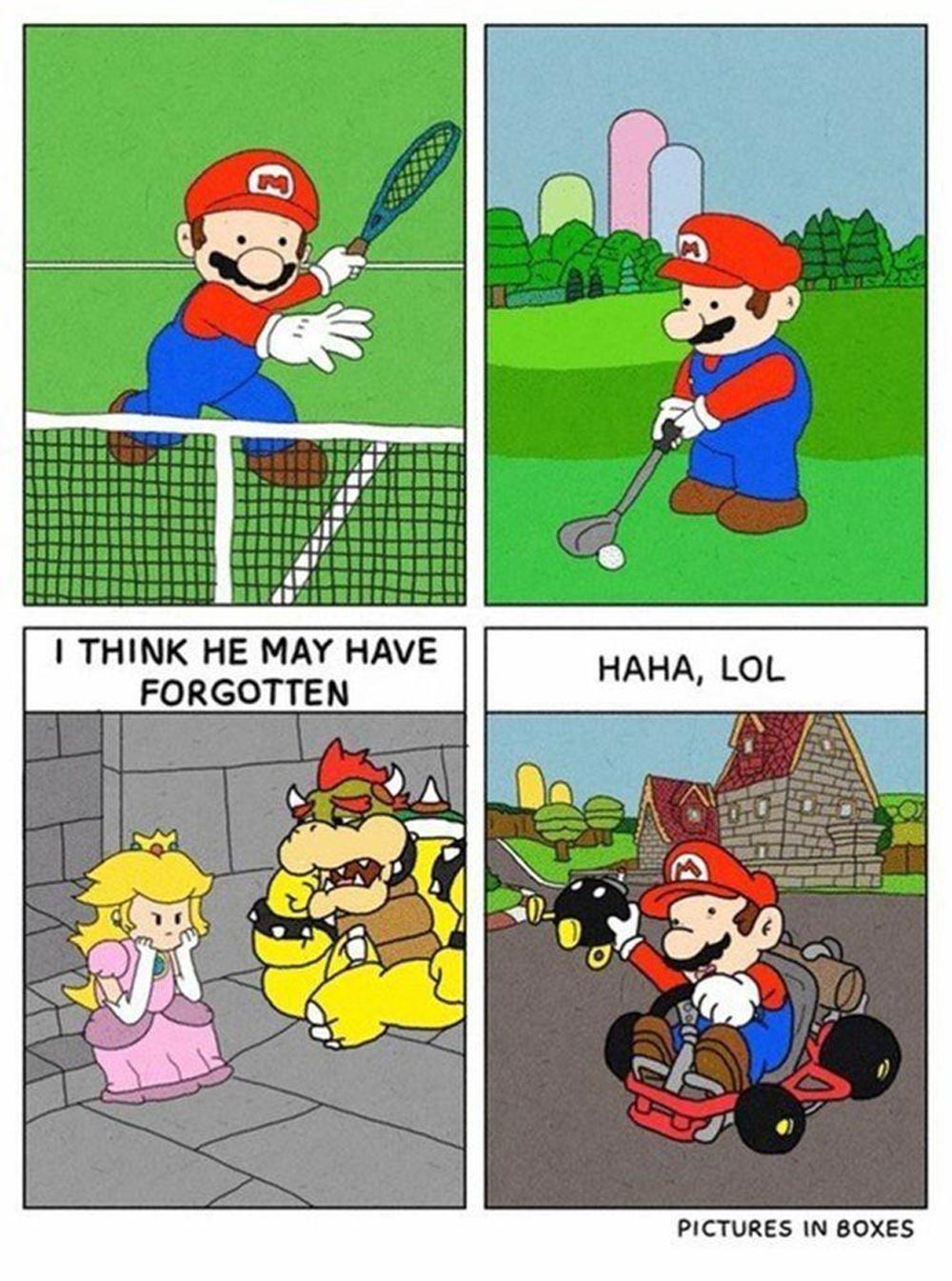 Comic with four panels: Mario plays tennis and golf, while Princess Peach waits in a cell guarded by Bowser. Mario is then seen happily driving a go-kart, ignoring Peach’s predicament. Text: I THINK HE MAY HAVE FORGOTTEN and HAHA, LOL.