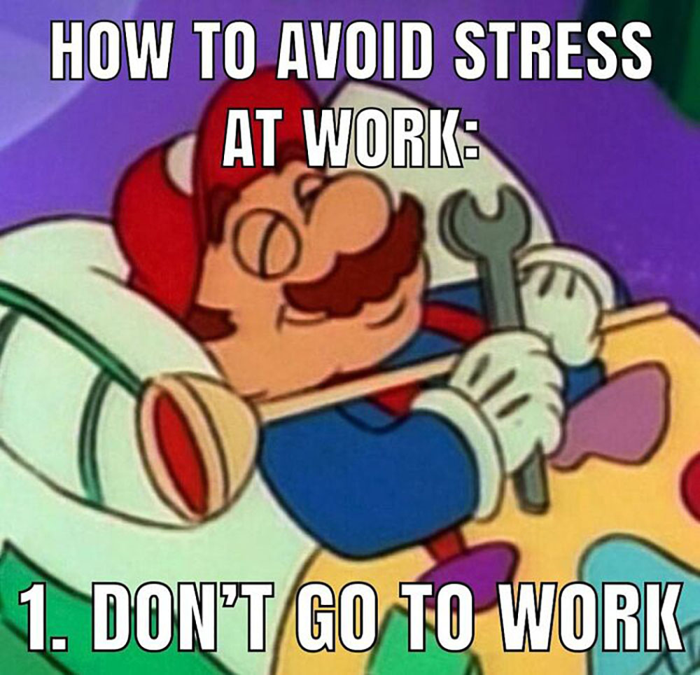 Cartoon character resembling Mario lies relaxed in bed, hugging a wrench, with the caption: How to avoid stress at work: 1. Don’t go to work.