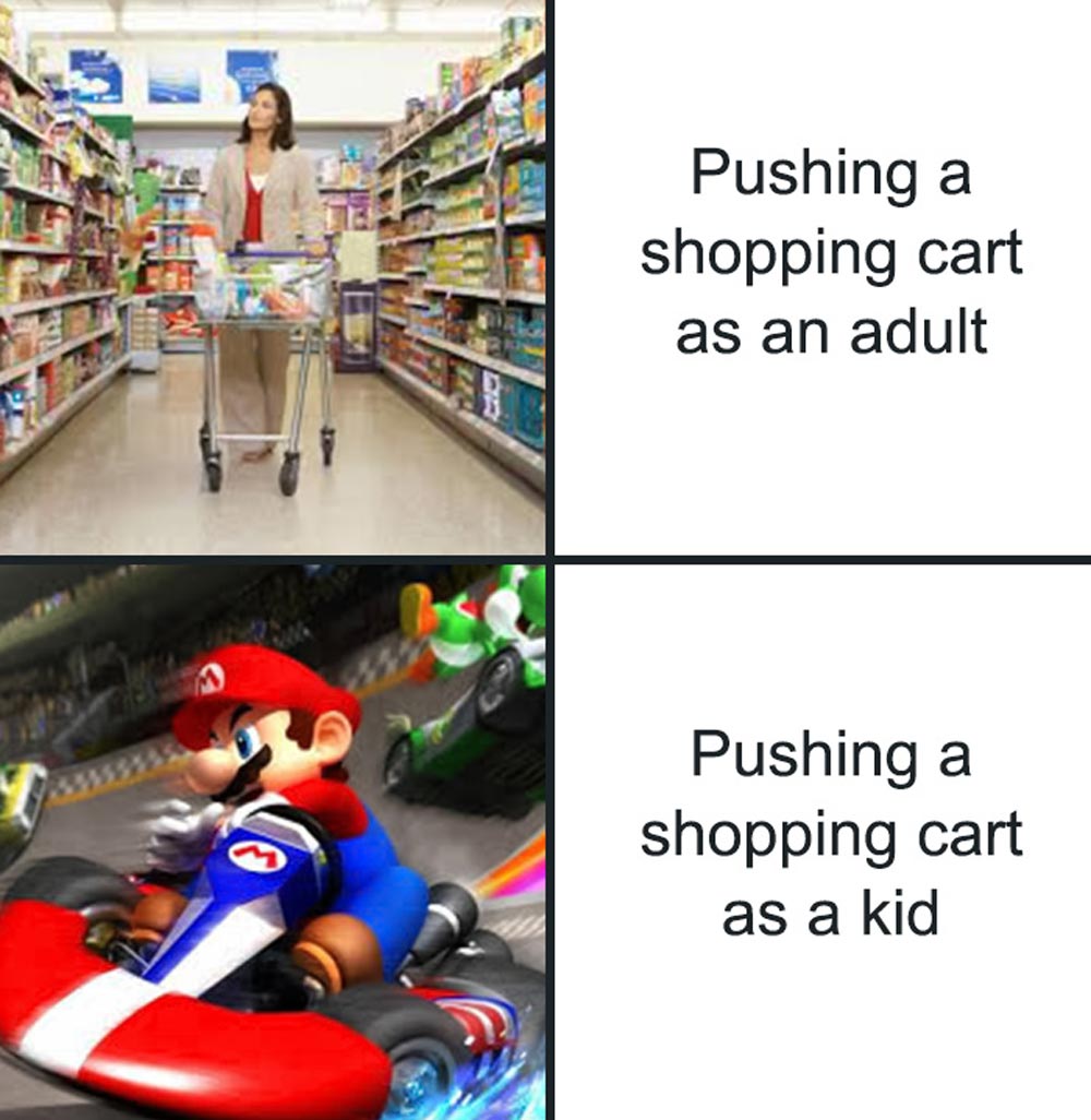 Top: Adult calmly pushing a shopping cart in a grocery store. Bottom: Mario driving a go-kart, edited with the caption Pushing a shopping cart as a kid. Both compare how adults and kids view shopping carts.