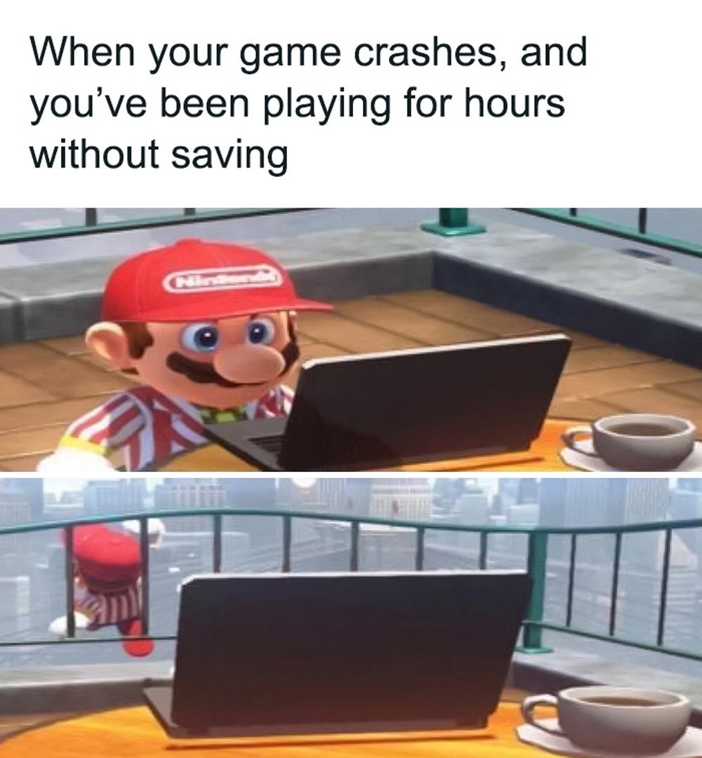 A meme with two panels shows Mario in a Nintendo cap looking shocked at a laptop, then walking away sadly. Text above reads: When your game crashes, and you’ve been playing for hours without saving.