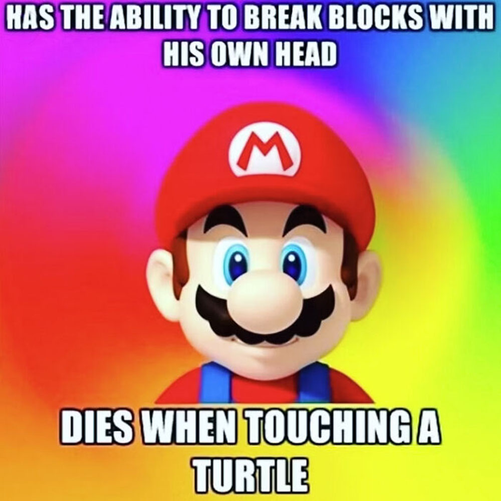 Mario from the Super Mario games is shown with text above and below him: Has the ability to break blocks with his own head. Dies when touching a turtle. The background is a rainbow gradient.